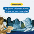Mujeres que sostienen hogares y economías